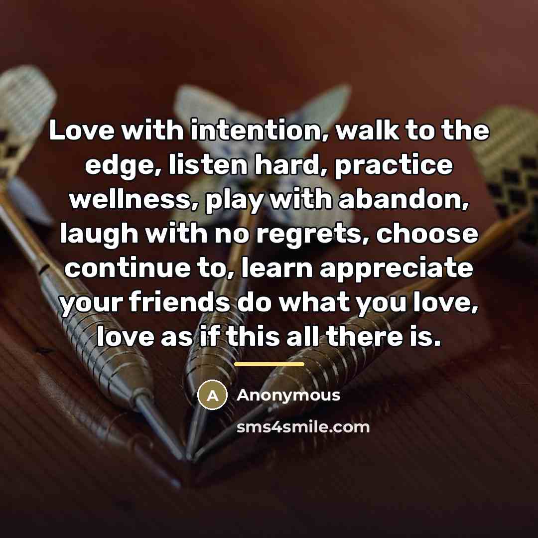 “Love with intention, walk to the edge, listen hard, practice…” quote by Anonymous