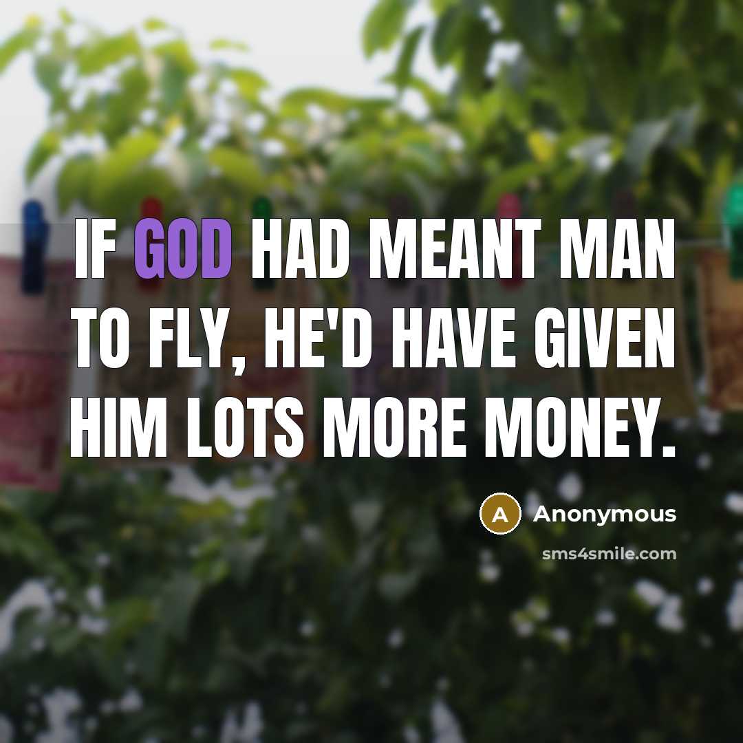“If God had meant man to fly, he'd have given…” quote by Anonymous