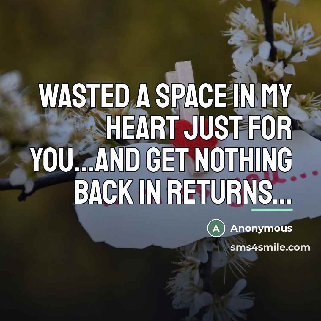 “Wasted a space in my heart just for you...and get…” quote by Anonymous