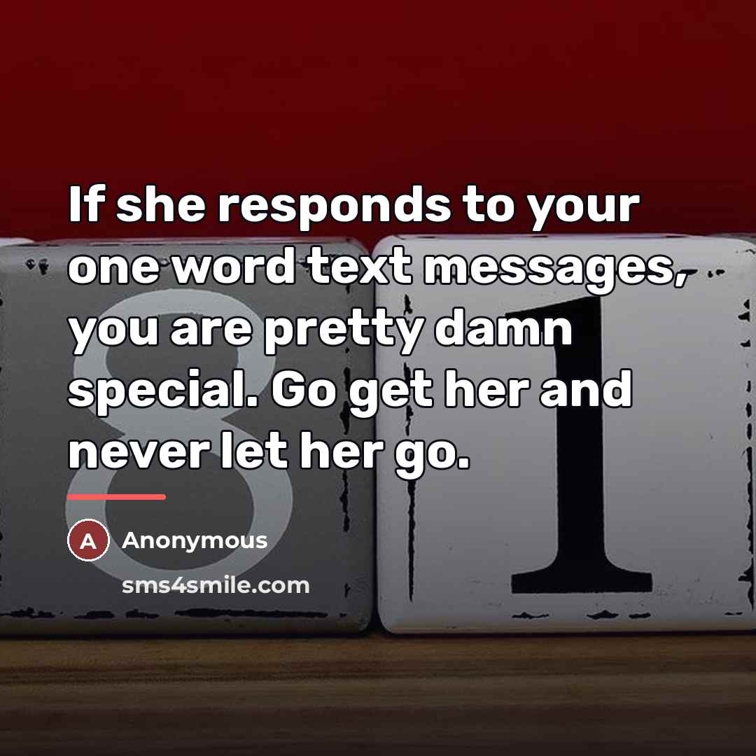 “If she responds to your one word text messages, you…” quote by Anonymous