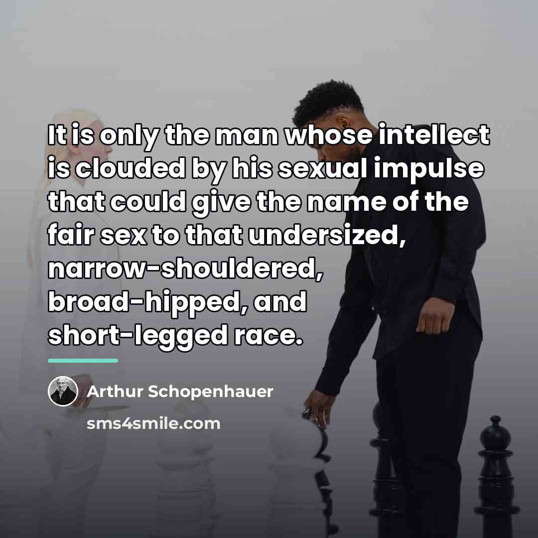 “It is only the man whose intellect is clouded by…” quote by Arthur Schopenhauer
