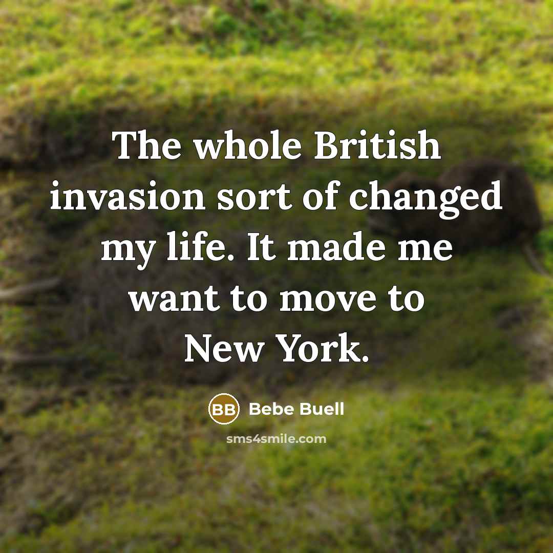 “The whole British invasion sort of changed my life. It…” quote by Bebe Buell
