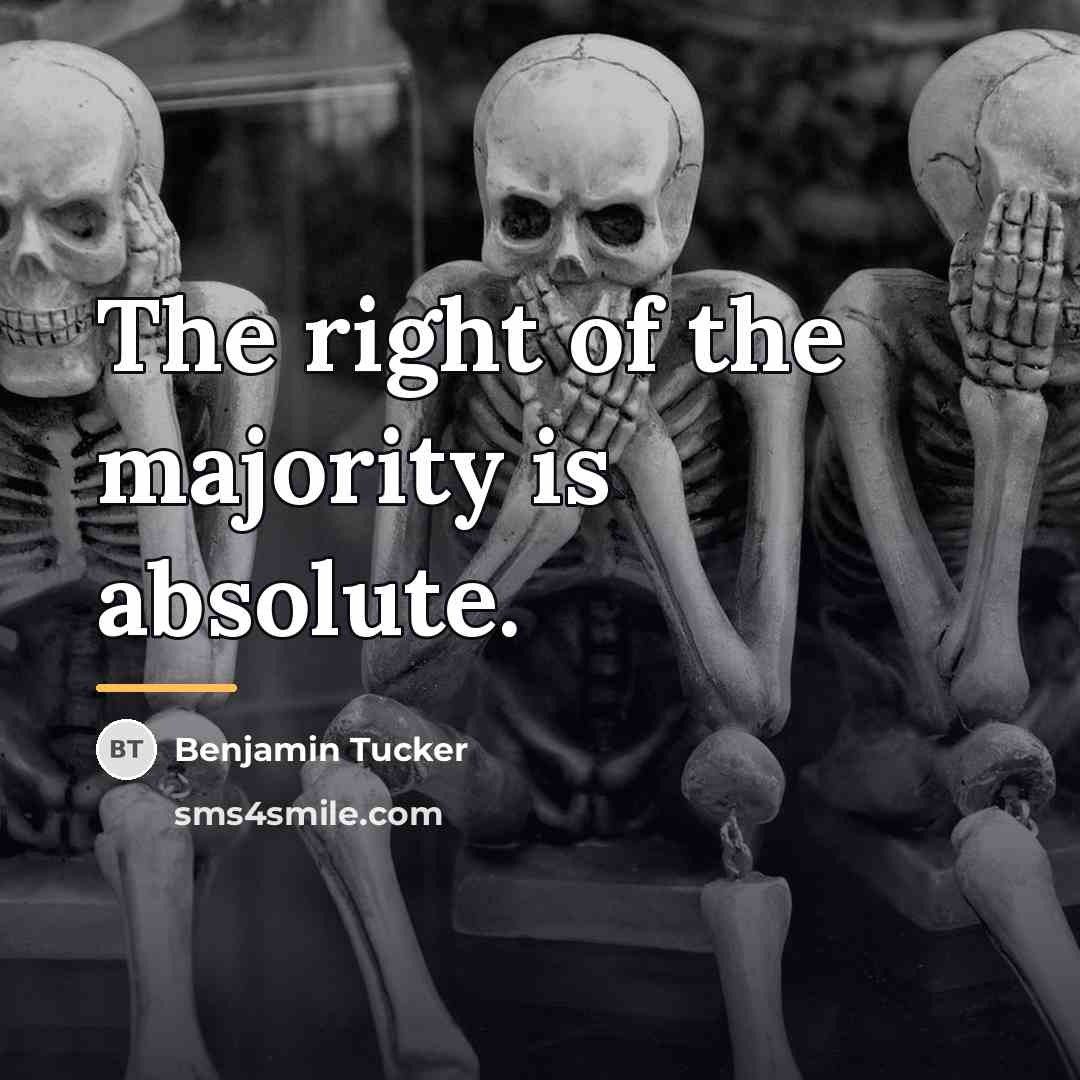 “The right of the majority is absolute.…” quote by Benjamin Tucker