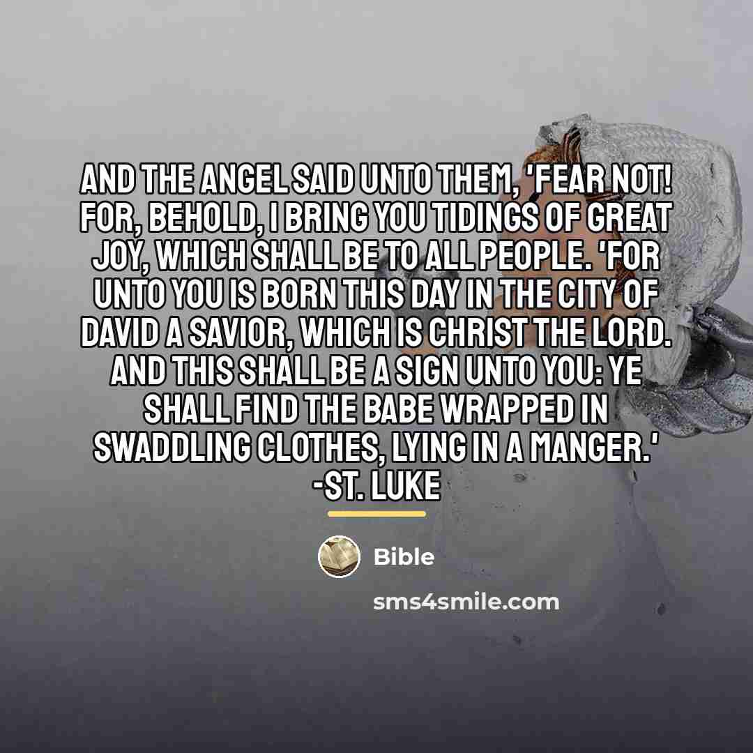 “And the angel said unto them, 'Fear not! For, behold,…” quote by Bible
