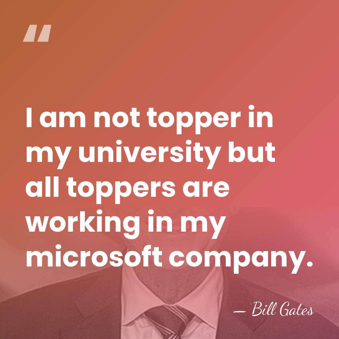I am not topper in my university but all toppers are working&hellip; - Bill Gates