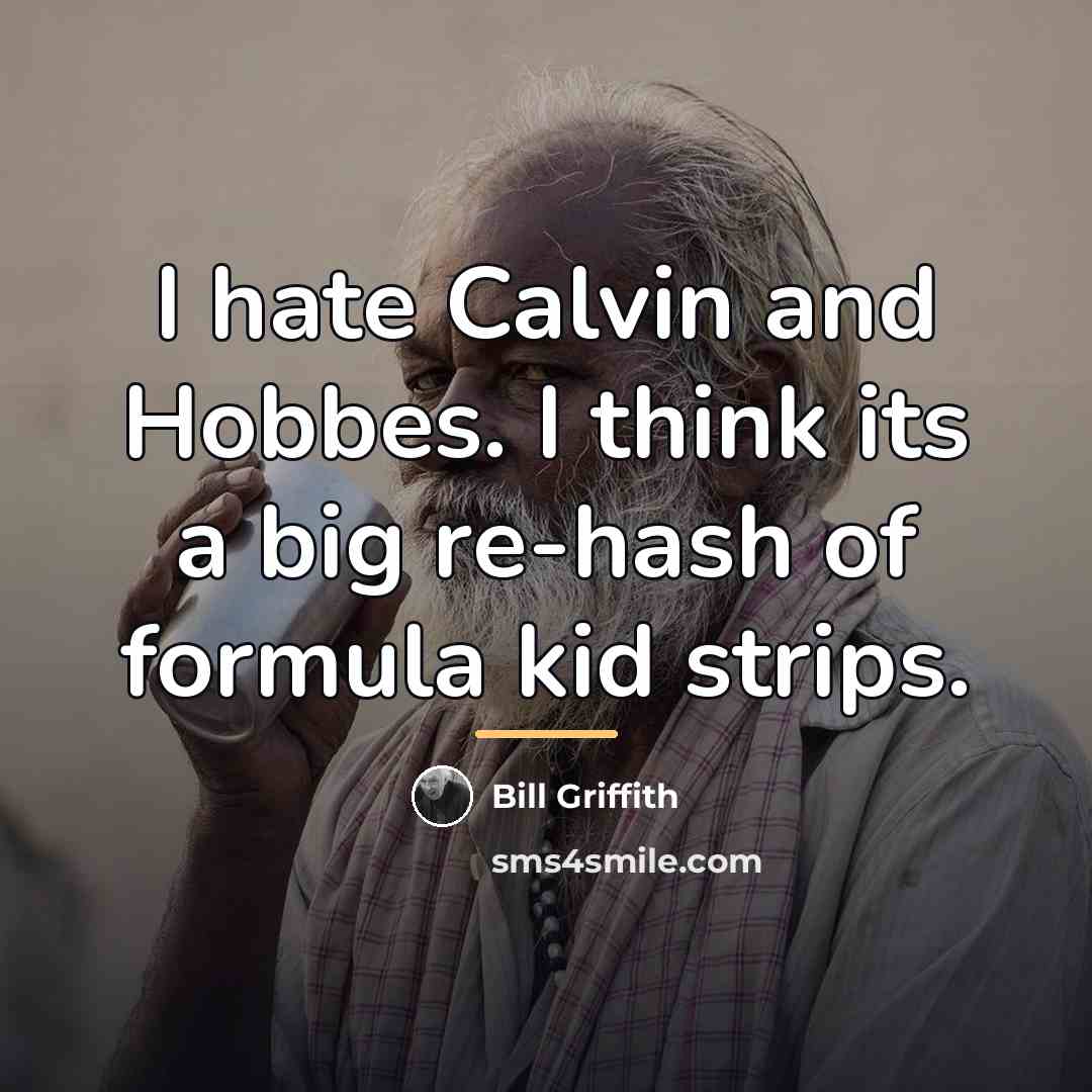 “I hate Calvin and Hobbes. I think its a big…” quote by Bill Griffith