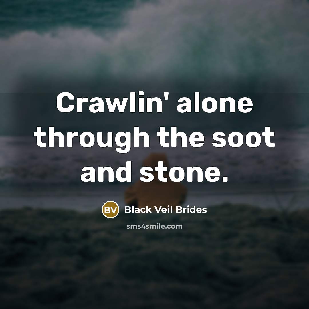 “Crawlin' alone through the soot and stone.…” quote by Black Veil Brides