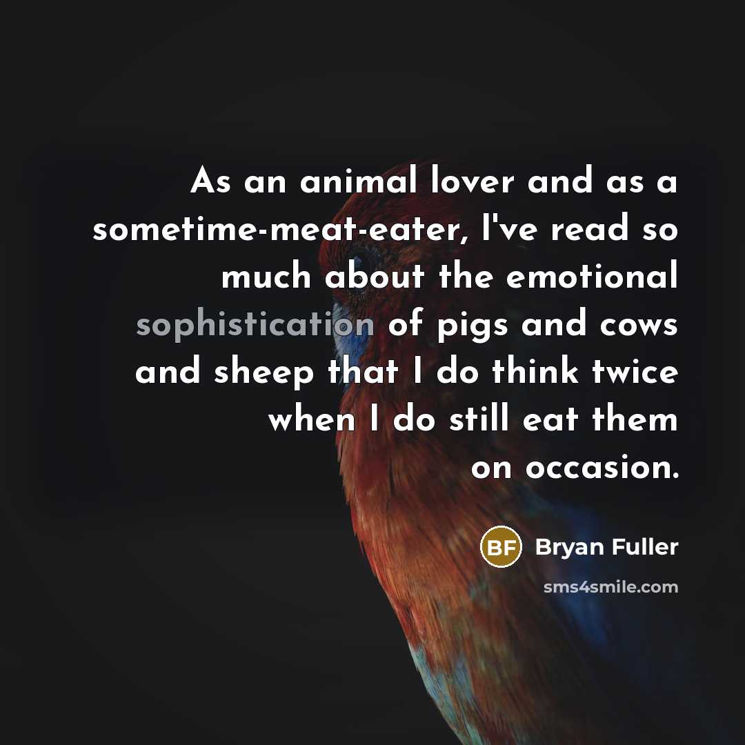 “As an animal lover and as a sometime-meat-eater, I've read…” quote by Bryan Fuller