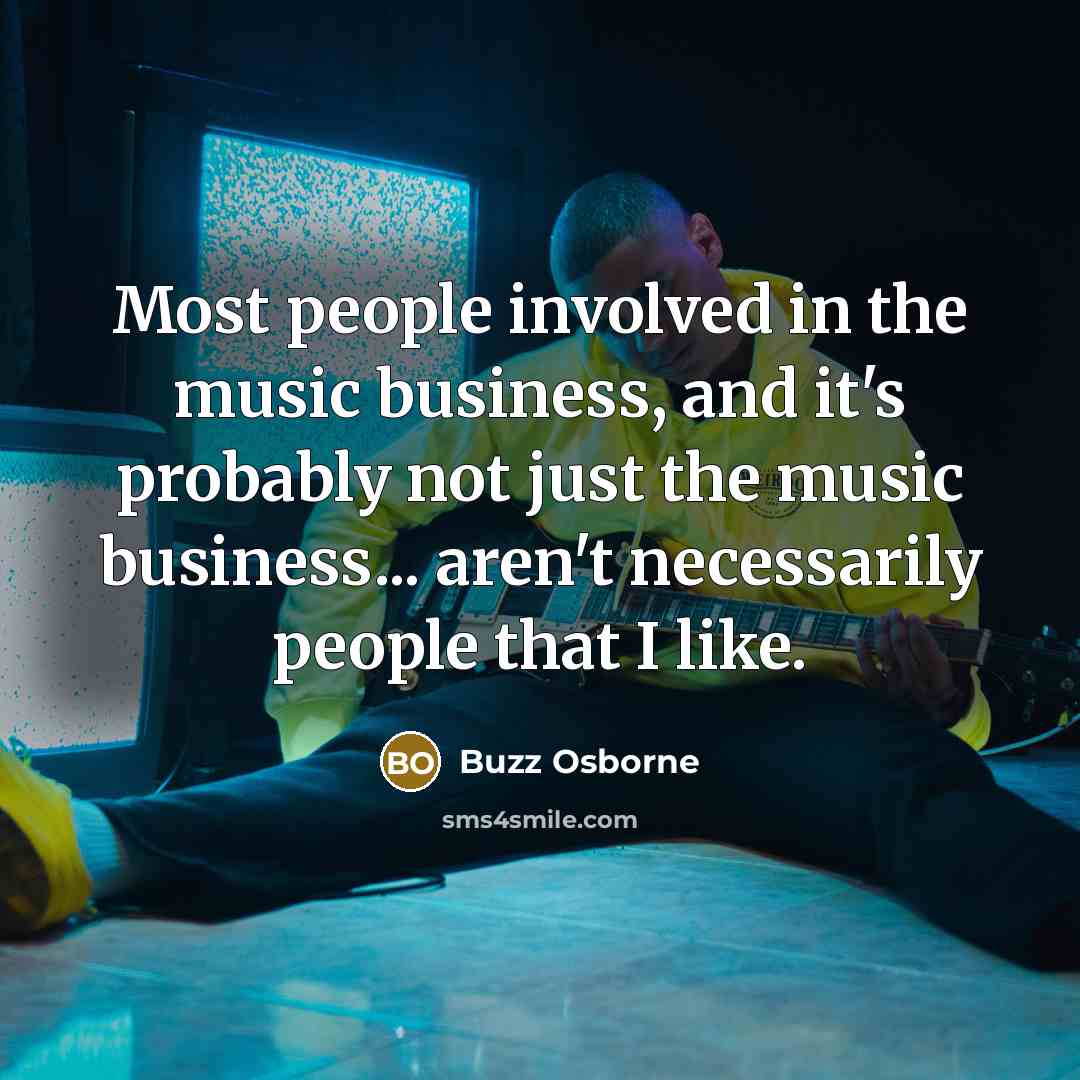 “Most people involved in the music business, and it's probably…” quote by Buzz Osborne