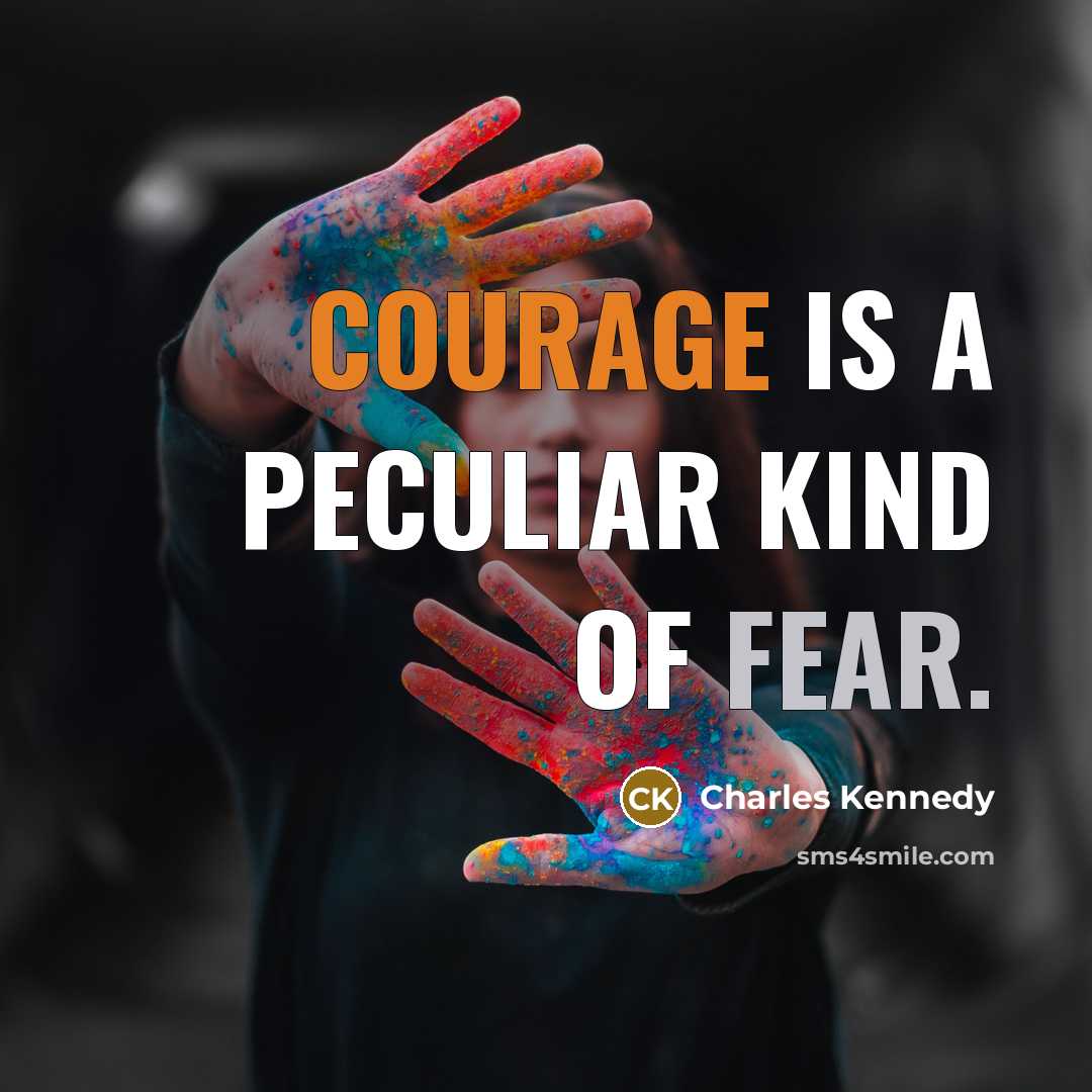 “Courage is a peculiar kind of fear.…” quote by Charles Kennedy