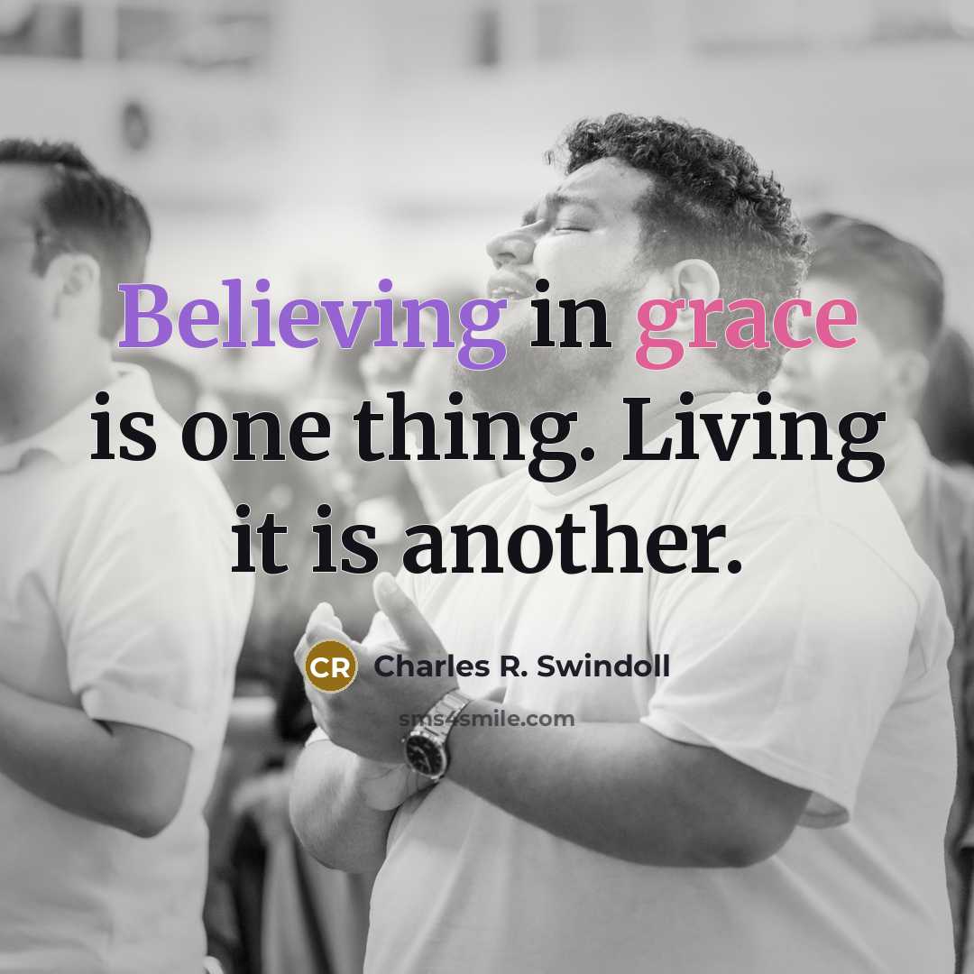 “Believing in grace is one thing. Living it is another.…” quote by Charles R. Swindoll