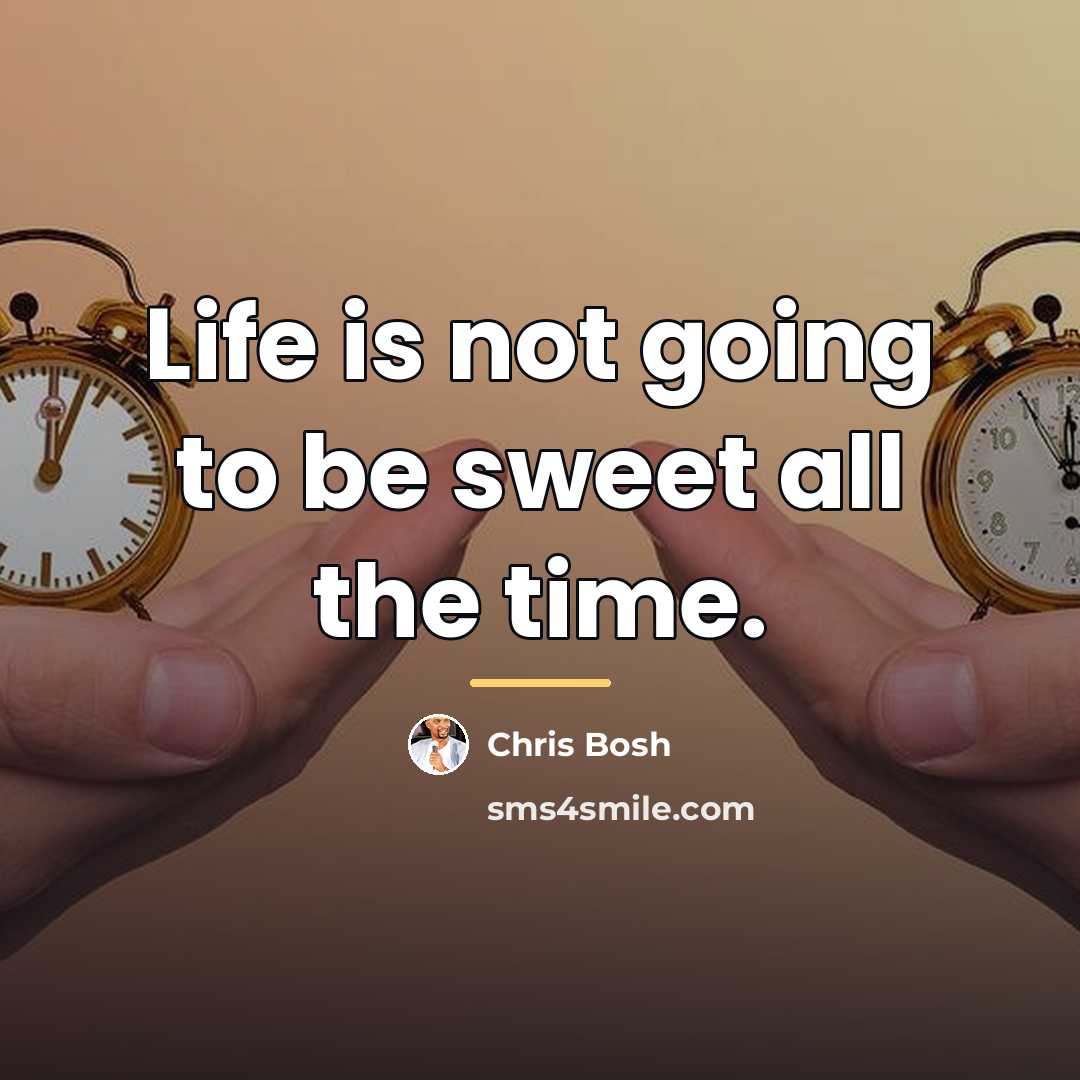 “Life is not going to be sweet all the time.…” quote by Chris Bosh