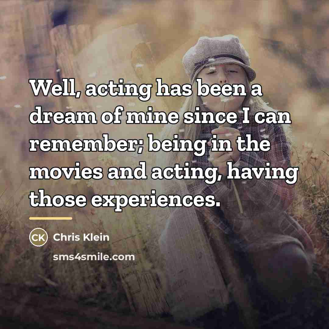 “Well, acting has been a dream of mine since I…” quote by Chris Klein