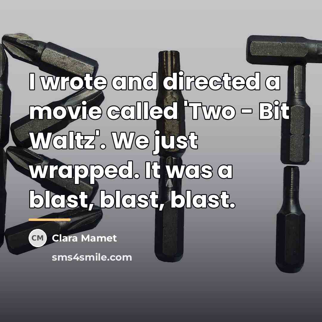 “I wrote and directed a movie called 'Two - Bit…” quote by Clara Mamet