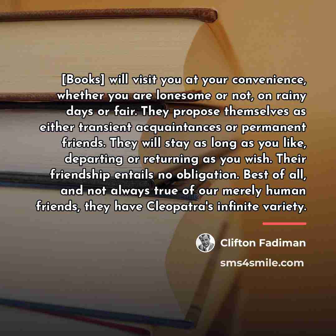 “[Books] will visit you at your convenience, whether you are…” quote by Clifton Fadiman