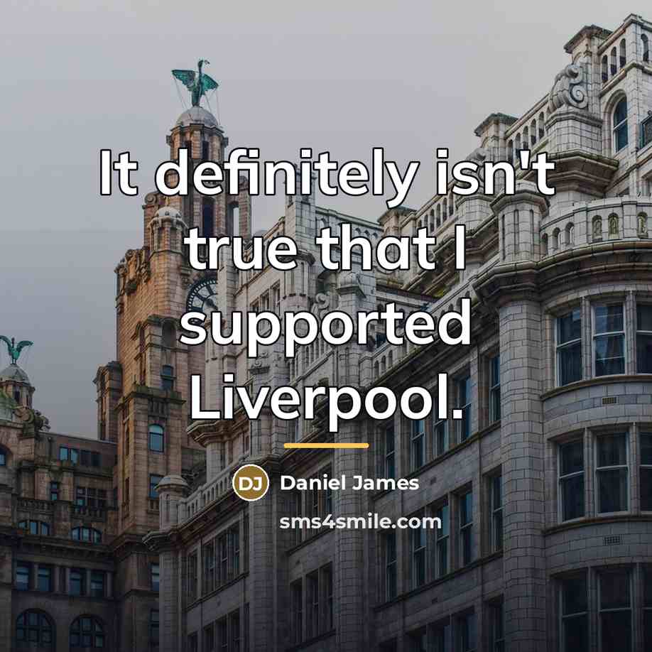 “It definitely isn't true that I supported Liverpool.…” quote by Daniel James