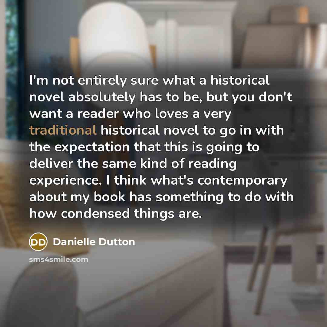 “I'm not entirely sure what a historical novel absolutely has…” quote by Danielle Dutton