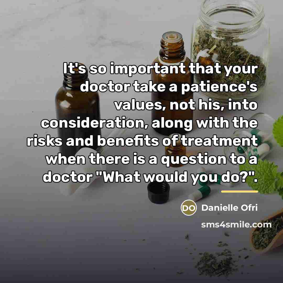 “It's so important that your doctor take a patience's values,…” quote by Danielle Ofri