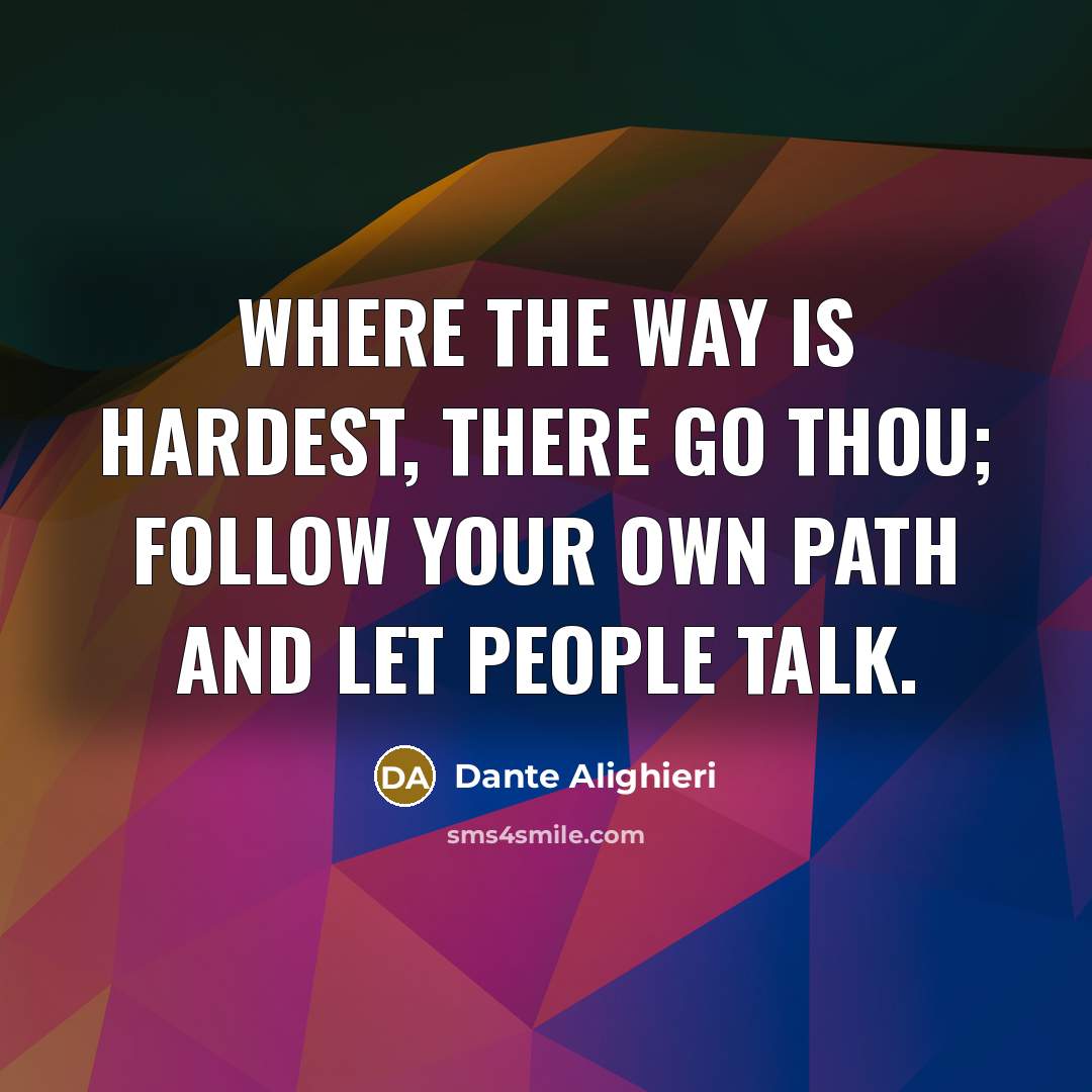“Where the way is hardest, there go thou; Follow your…” quote by Dante Alighieri