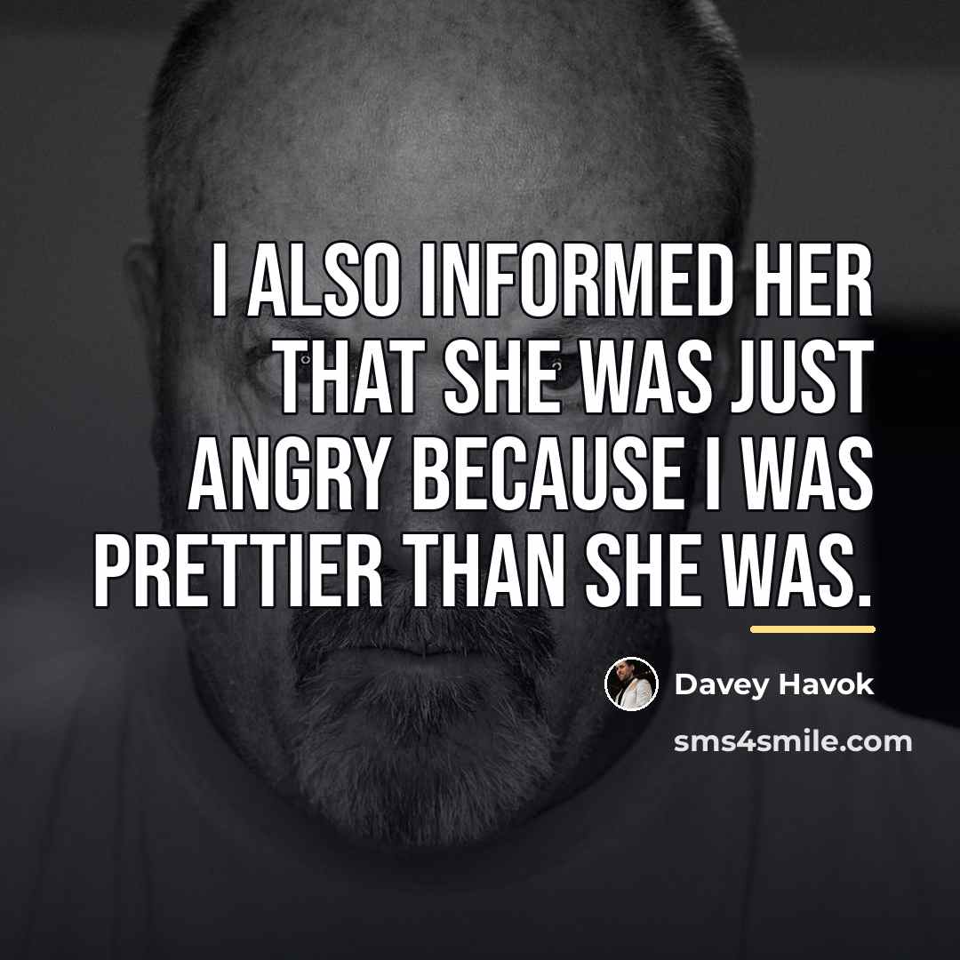 “I also informed her that she was just angry because…” quote by Davey Havok
