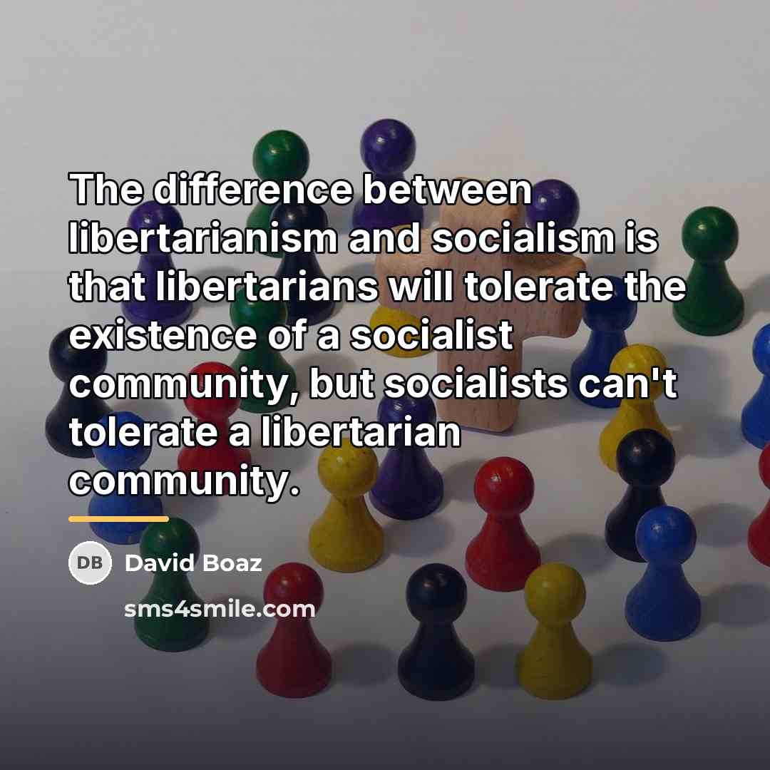 “The difference between libertarianism and socialism is that libertarians will…” quote by David Boaz