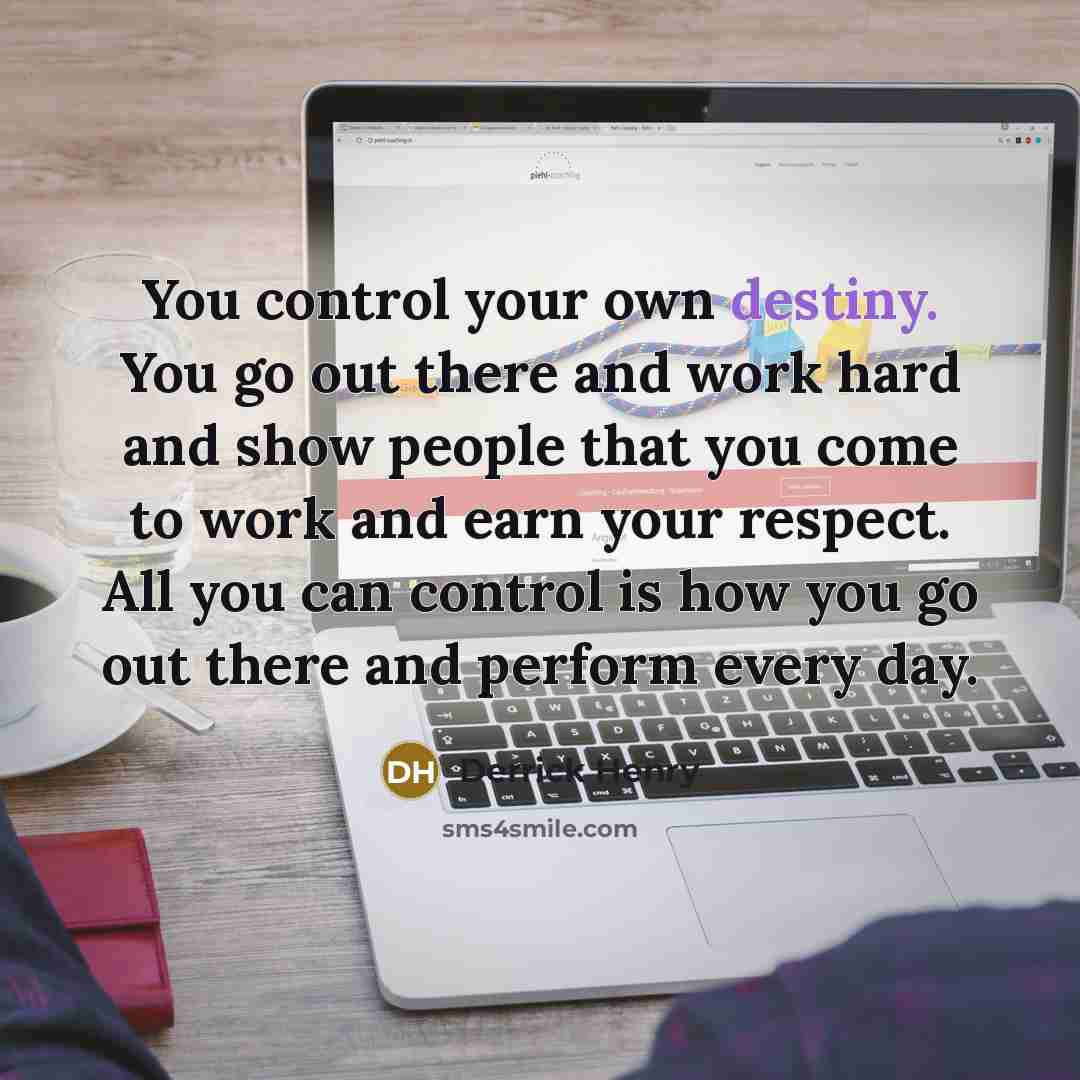 “You control your own destiny. You go out there and…” quote by Derrick Henry