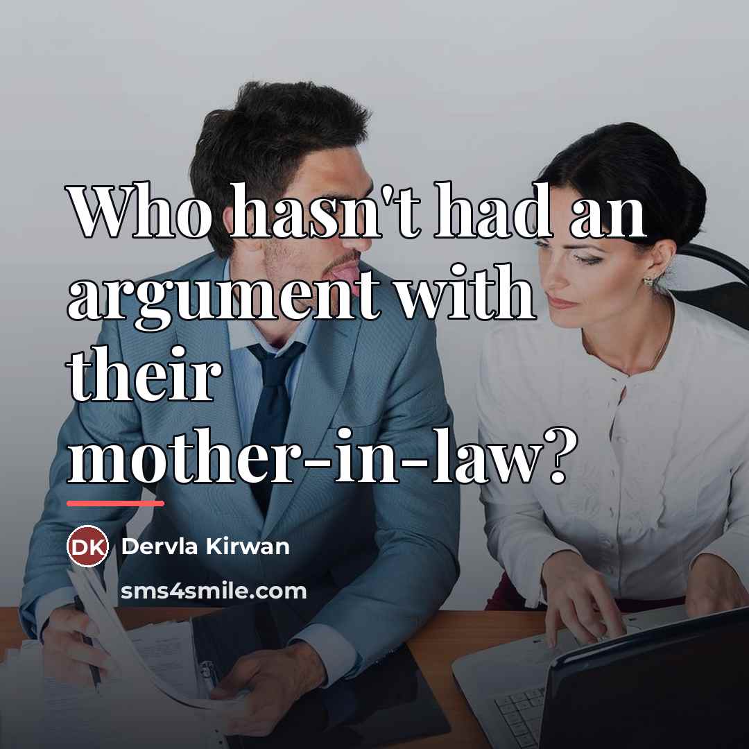 “Who hasn't had an argument with their mother-in-law?…” quote by Dervla Kirwan