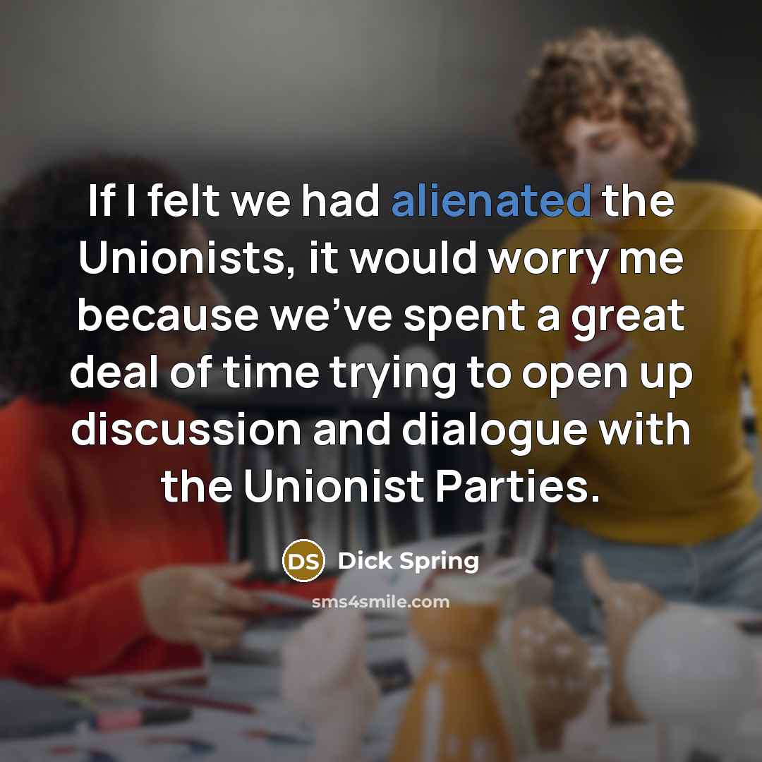 “If I felt we had alienated the Unionists, it would…” quote by Dick Spring