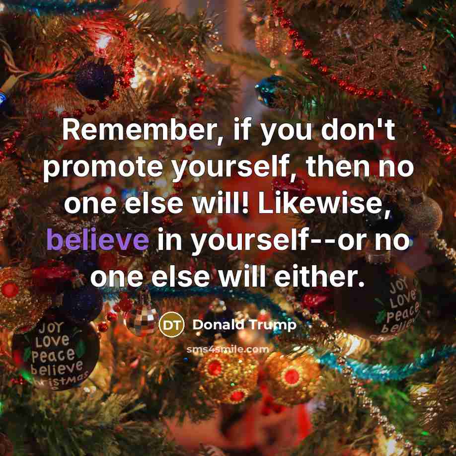 “Remember, if you don't promote yourself, then no one else…” quote by Donald Trump