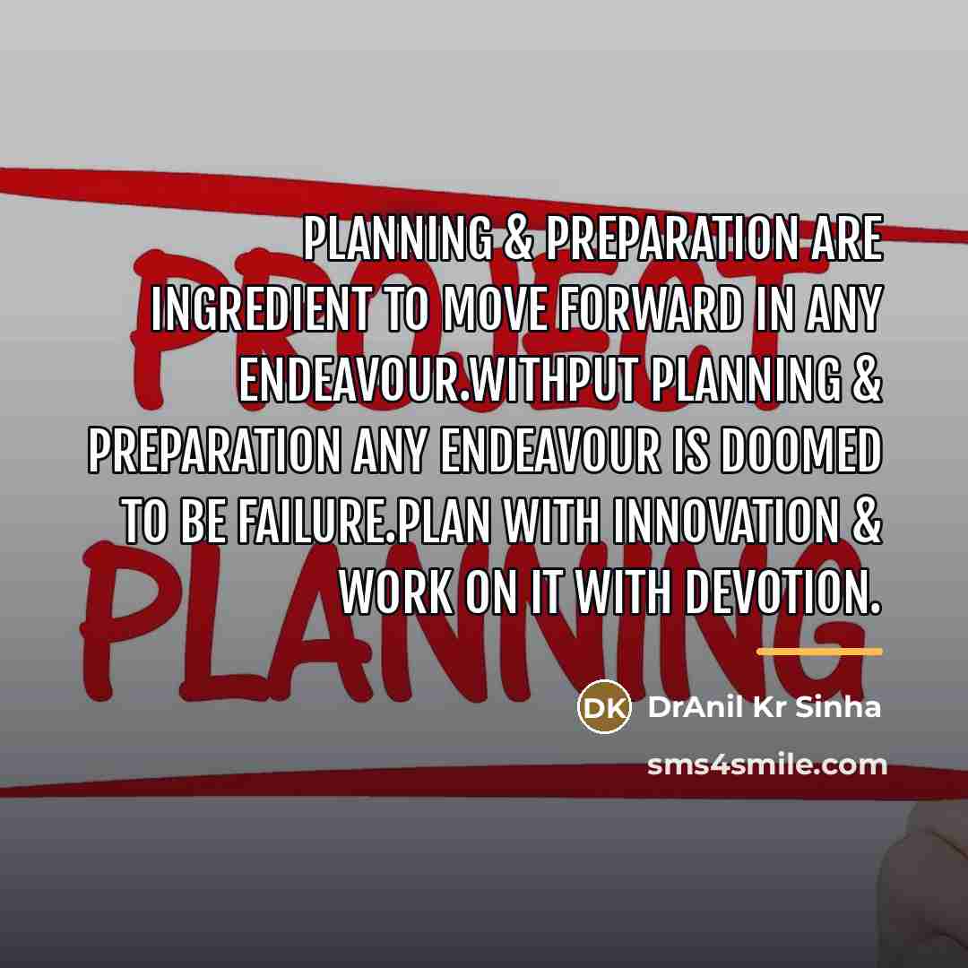 “Planning & preparation are ingredient To move forward in any…” quote by DrAnil Kr Sinha