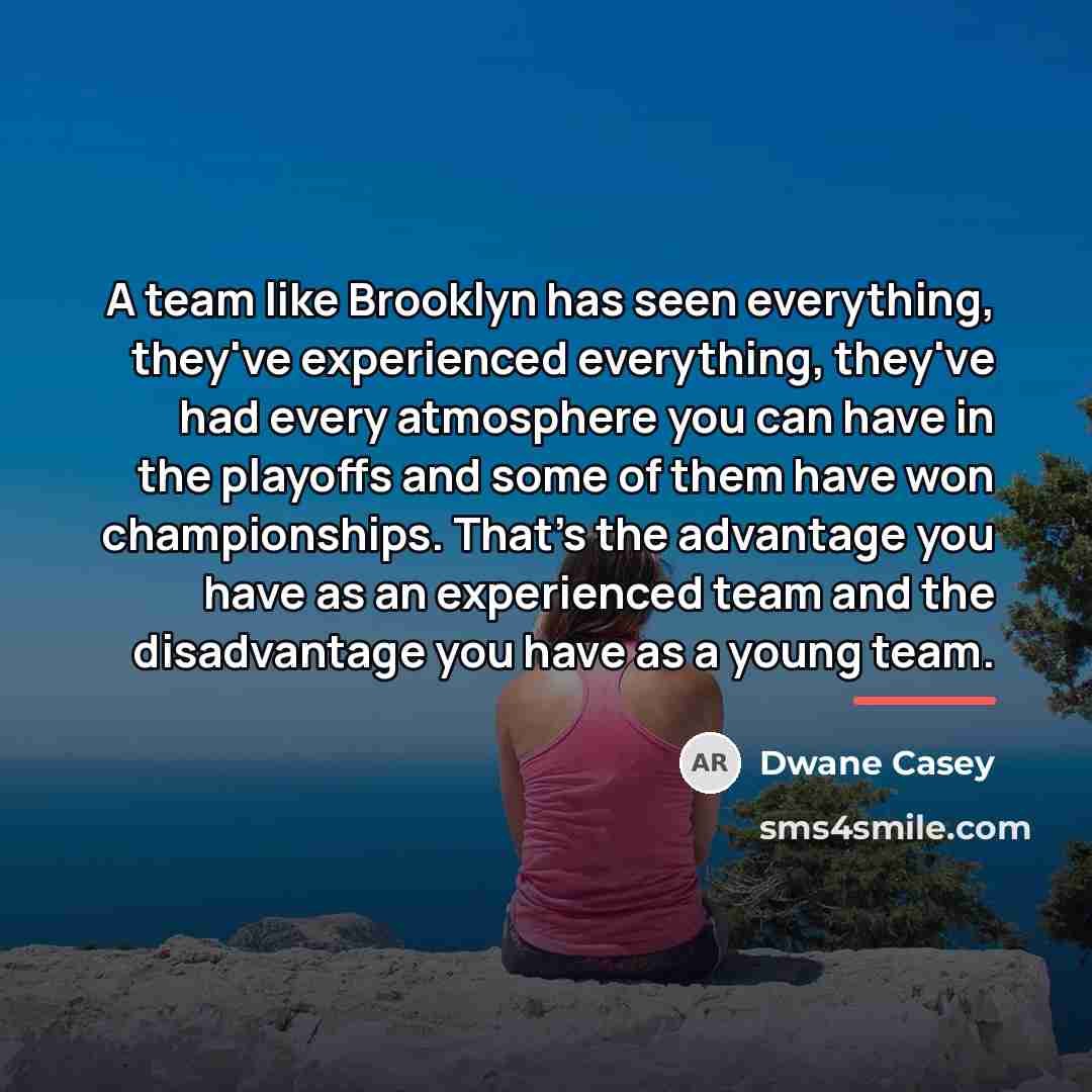 “A team like Brooklyn has seen everything, they've experienced everything,…” quote by Dwane Casey