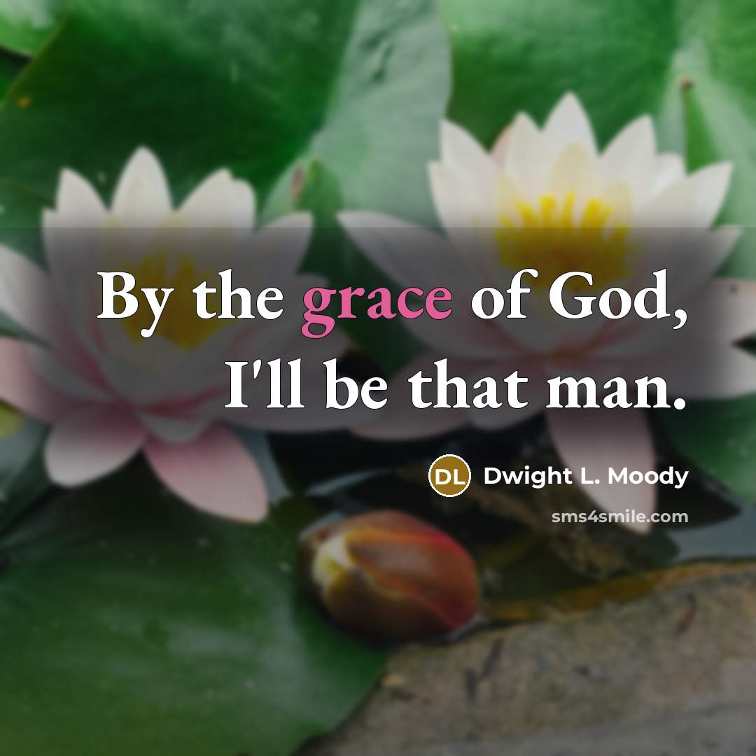 “By the grace of God, I'll be that man.…” quote by Dwight L. Moody