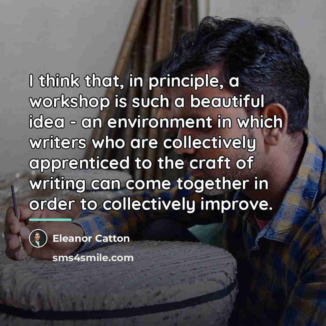 “I think that, in principle, a workshop is such a…” quote by Eleanor Catton