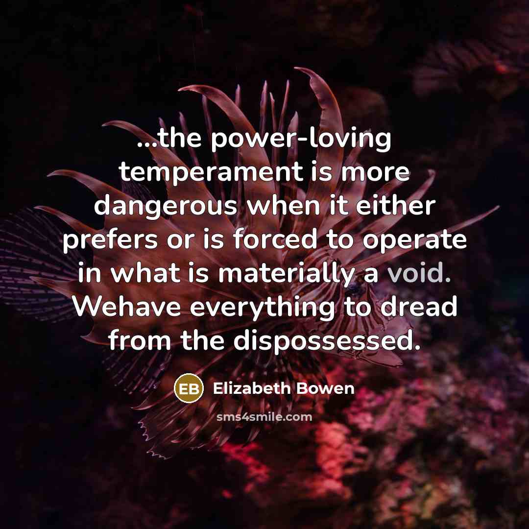 “...the power-loving temperament is more dangerous when it either prefers…” quote by Elizabeth Bowen