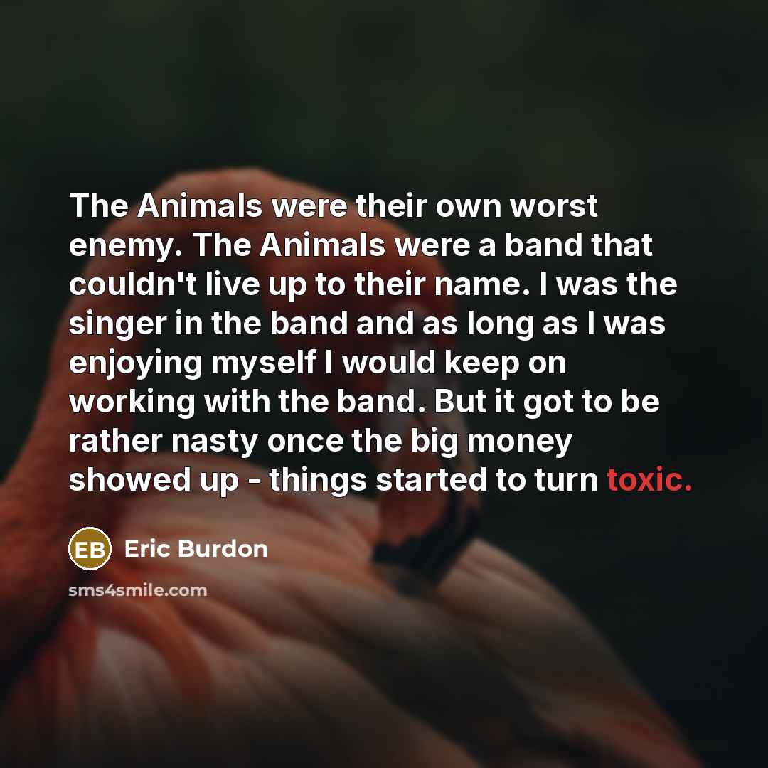 “The Animals were their own worst enemy. The Animals were…” quote by Eric Burdon