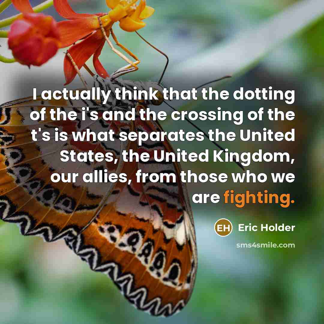 “I actually think that the dotting of the i's and…” quote by Eric Holder