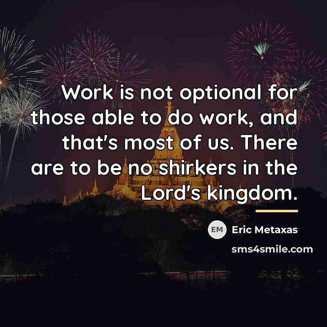 “Work is not optional for those able to do work,…” quote by Eric Metaxas
