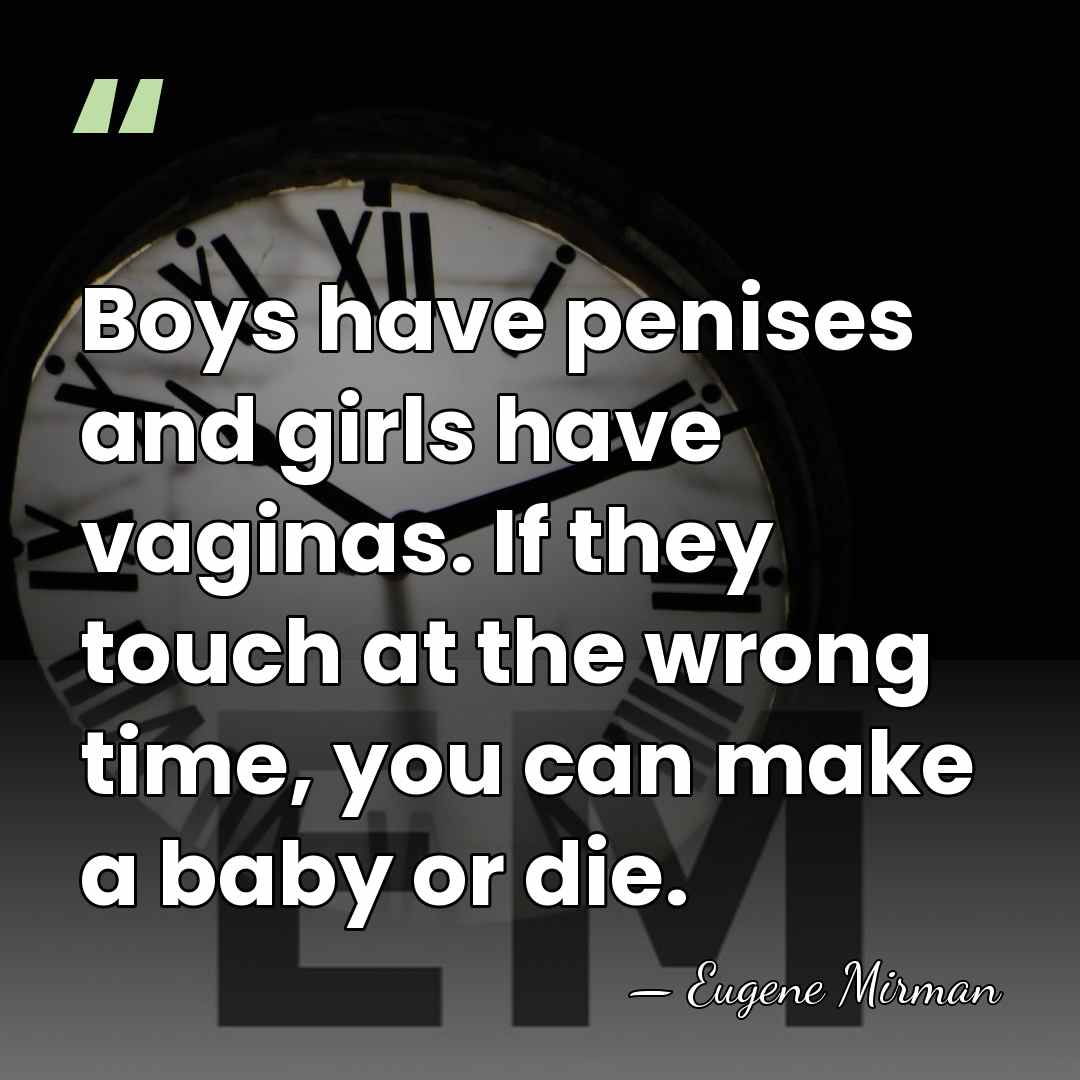 Boys have penises and girls have vaginas. If they touch at the&hellip; - Eugene Mirman