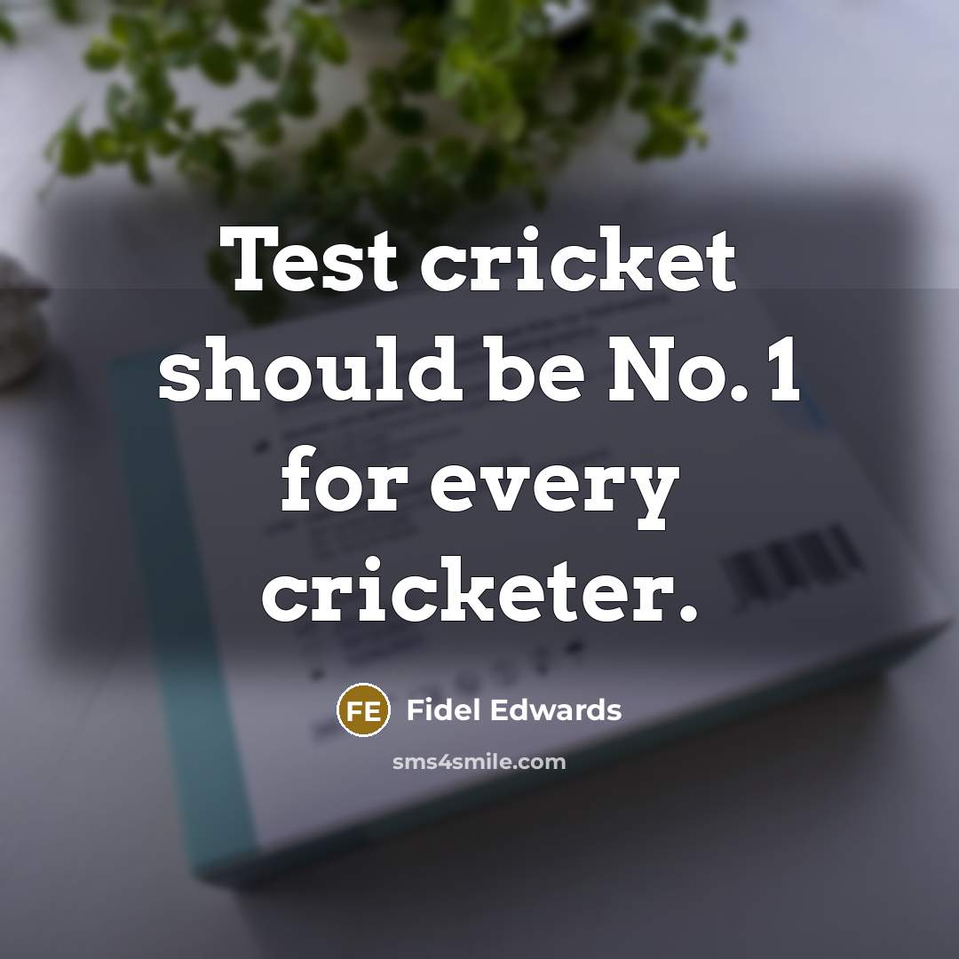 “Test cricket should be No. 1 for every cricketer.…” quote by Fidel Edwards