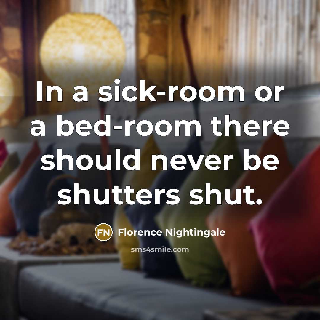 “In a sick-room or a bed-room there should never be…” quote by Florence Nightingale