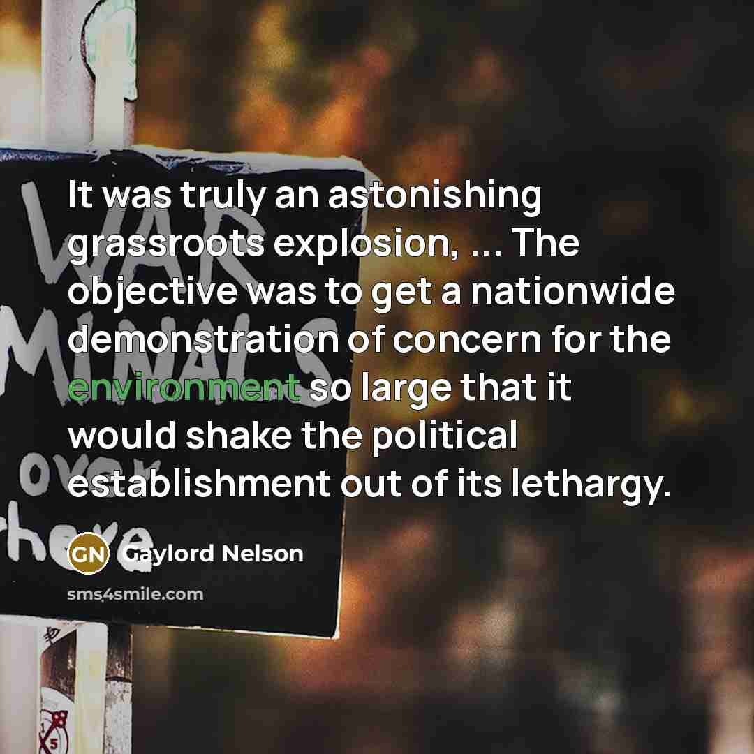 “It was truly an astonishing grassroots explosion, ... The objective…” quote by Gaylord Nelson