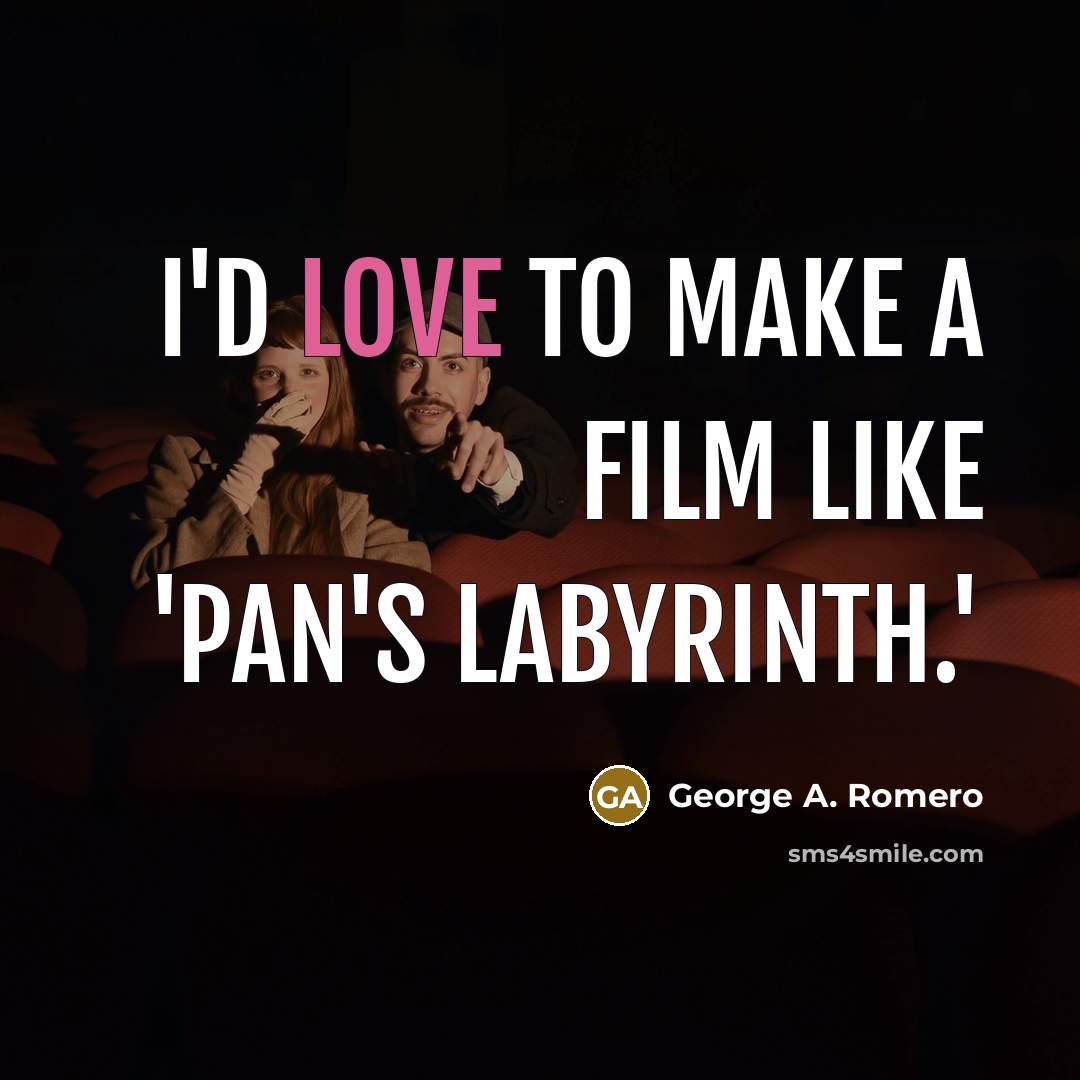 “I'd love to make a film like 'Pan's Labyrinth.'…” quote by George A. Romero