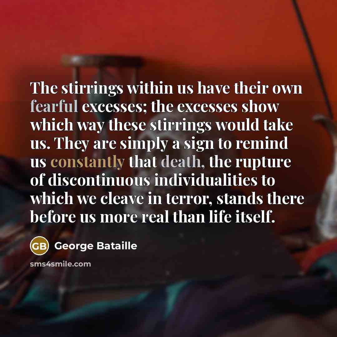 “The stirrings within us have their own fearful excesses; the…” quote by George Bataille