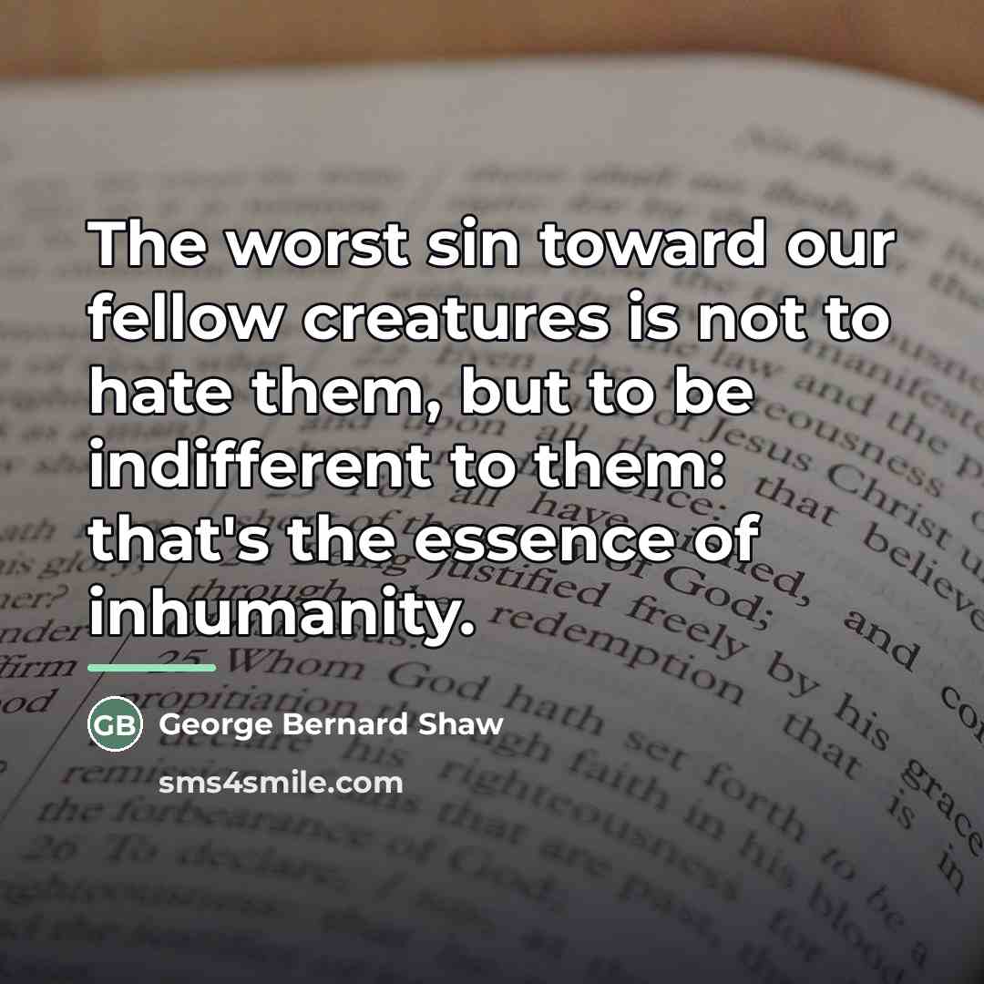 “The worst sin toward our fellow creatures is not to…” quote by George Bernard Shaw