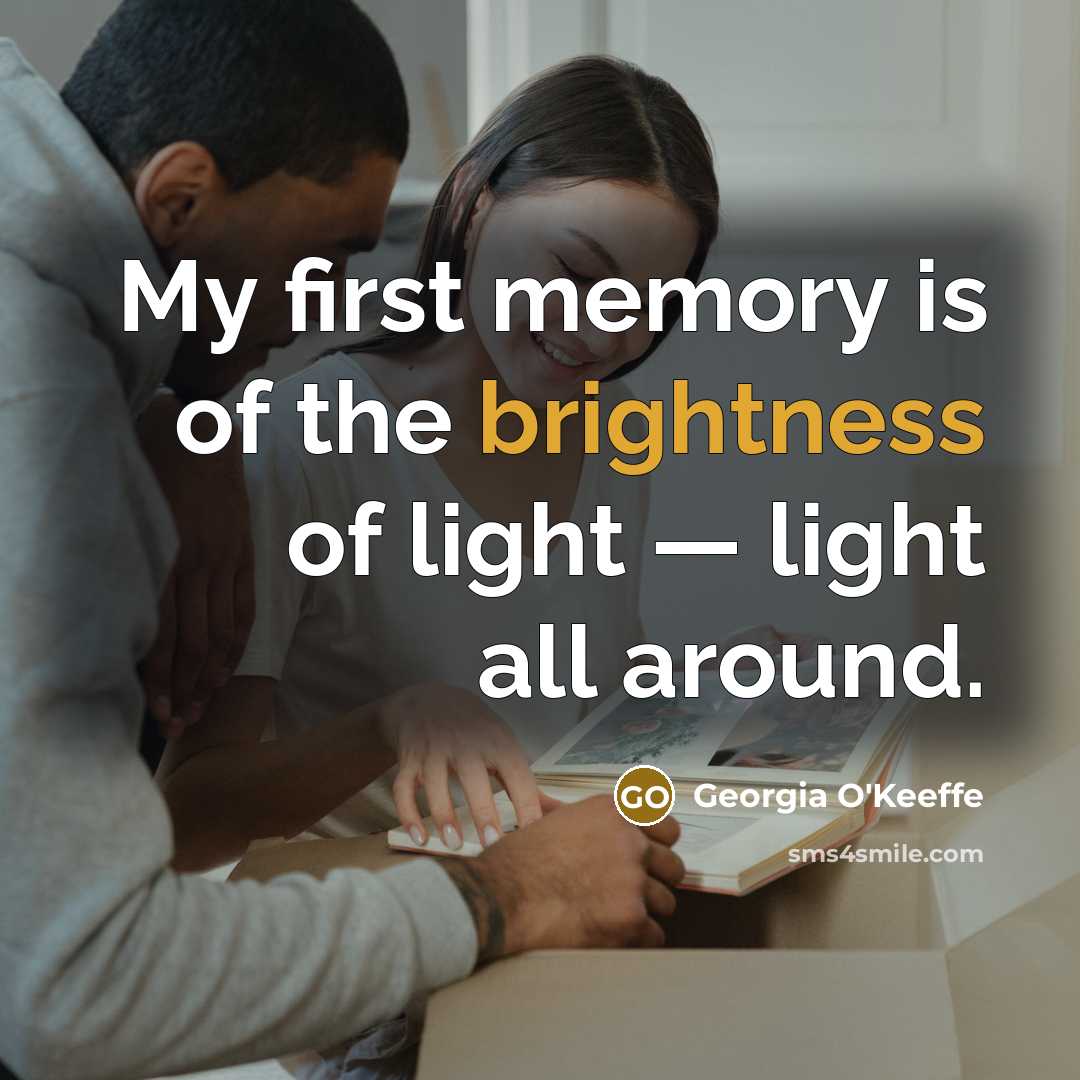 “My first memory is of the brightness of light —…” quote by Georgia O'Keeffe