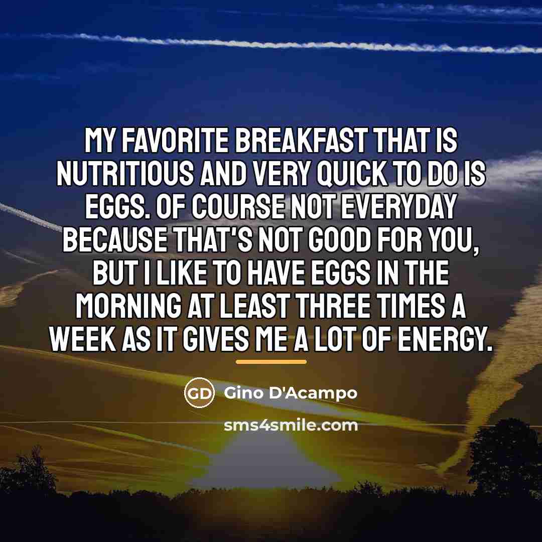 “My favorite breakfast that is nutritious and very quick to…” quote by Gino D'Acampo