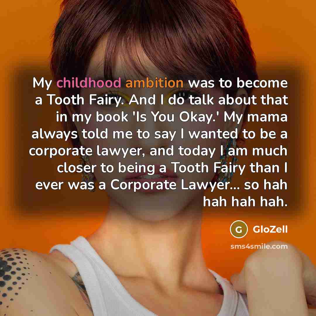 “My childhood ambition was to become a Tooth Fairy. And…” quote by GloZell