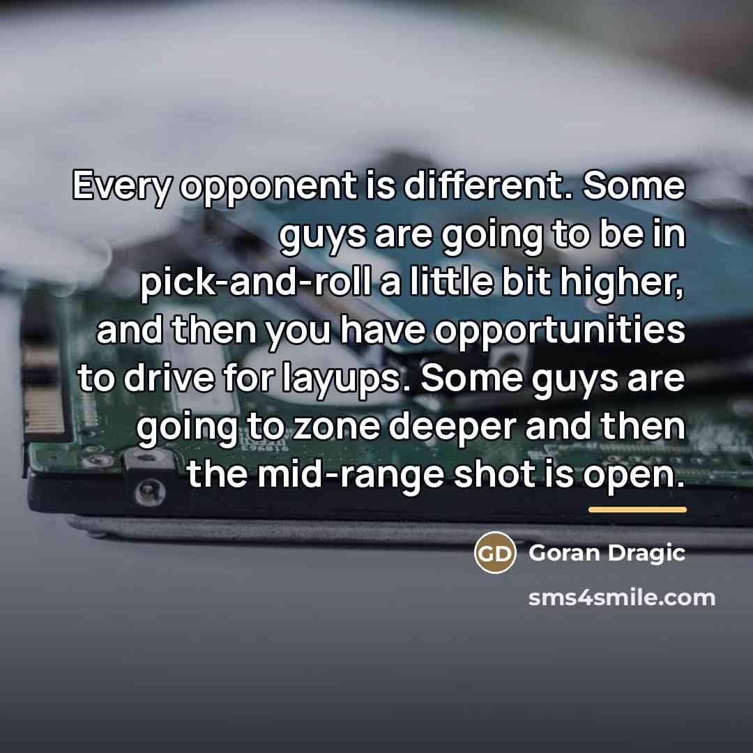 “Every opponent is different. Some guys are going to be…” quote by Goran Dragic