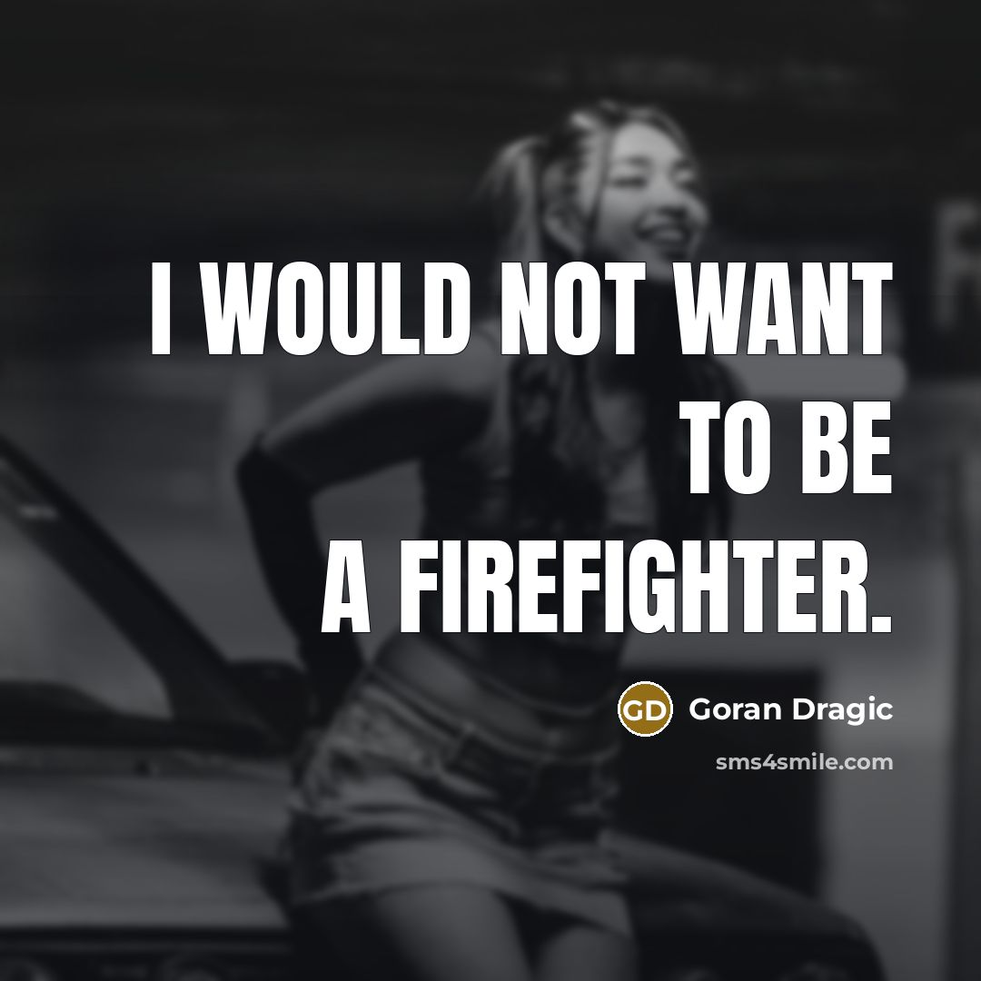 “I would not want to be a firefighter.…” quote by Goran Dragic