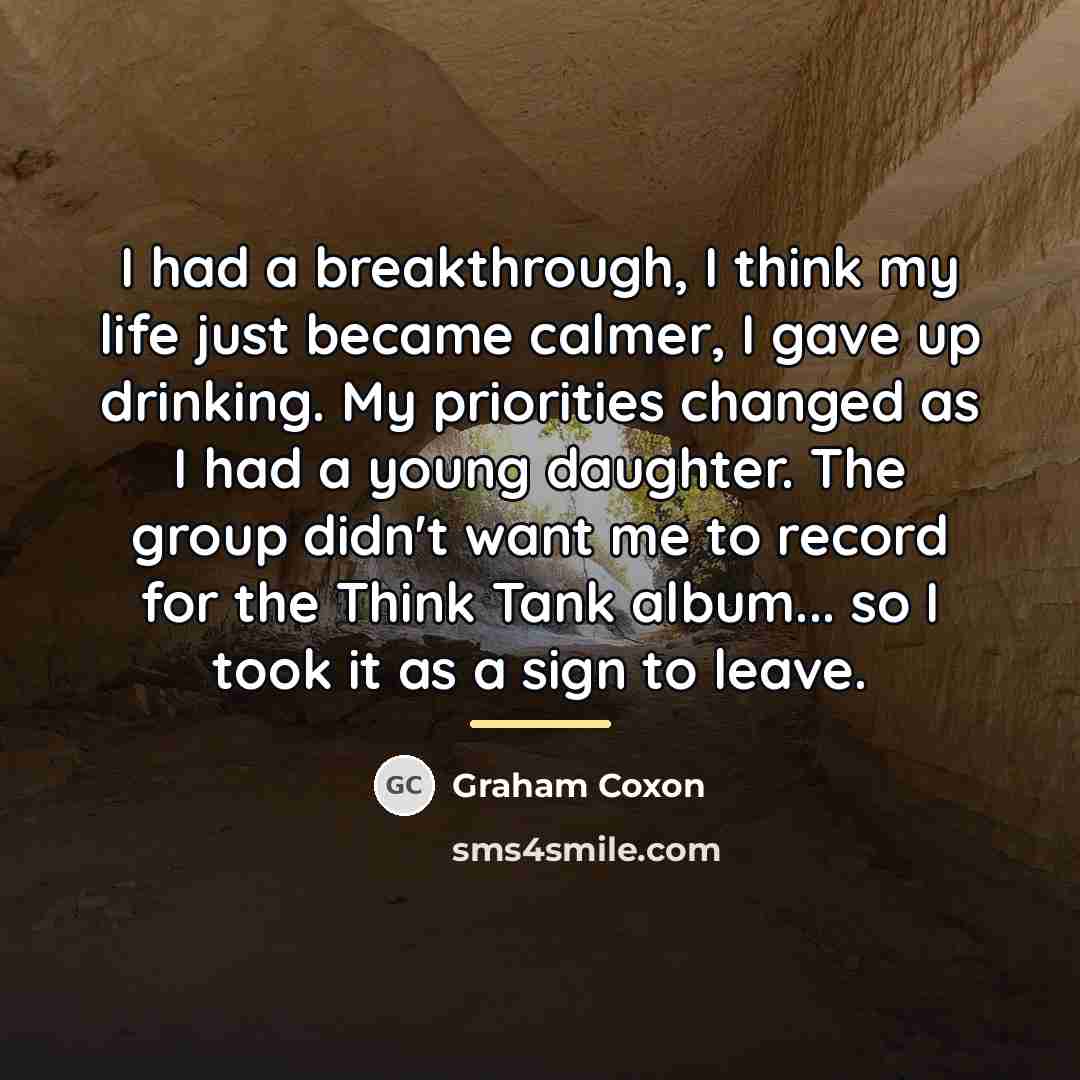 “I had a breakthrough, I think my life just became…” quote by Graham Coxon